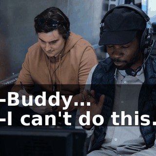 -Buddy… -I can't do this.