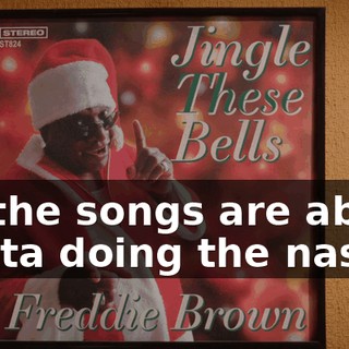 All the songs are about Santa doing the nasty.