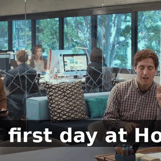 Uh, first day at Hooli,