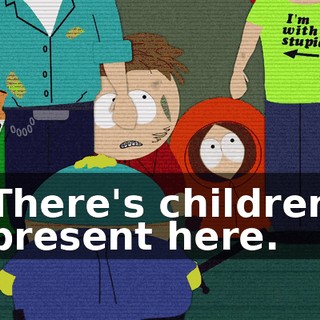 There's children present here.