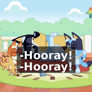 -Hooray! -Hooray!