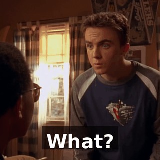 What?