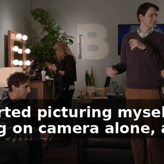 I started picturing myself going on camera alone, and--