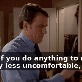 And if you do anything to make it any less uncomfortable,