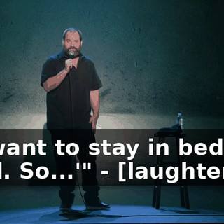 - 'I want to stay in bed and read. So...'" - [laughter]