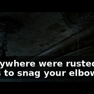 Everywhere were rusted nails to snag your elbow on.