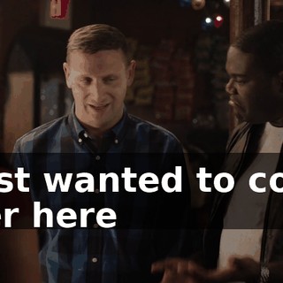 I just wanted to come over here