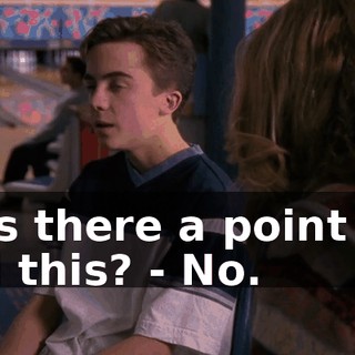 - Is there a point to all this? - No.