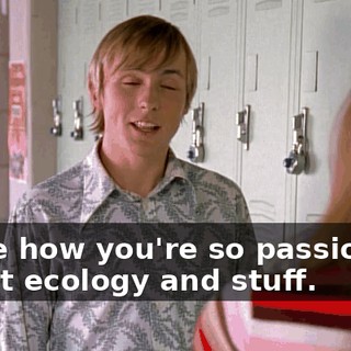 I love how you're so passionate about ecology and stuff.