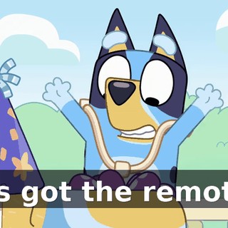 It's got the remote!