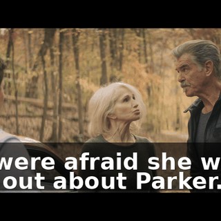 We were afraid she would find out about Parker.