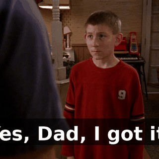 Yes, Dad, I got it.