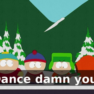 Dance damn you!