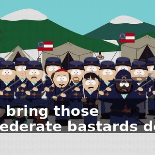 Let's bring those Confederate bastards down!