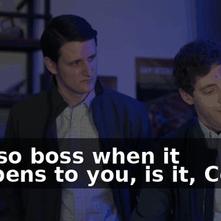 Not so boss when it happens to you, is it, Colin?