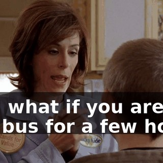 And what if you are on the bus for a few hours