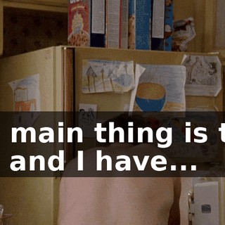 The main thing is that you and I have...