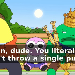 Damn, dude. You literally didn't throw a single punch,
