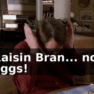 Raisin Bran... no, eggs!