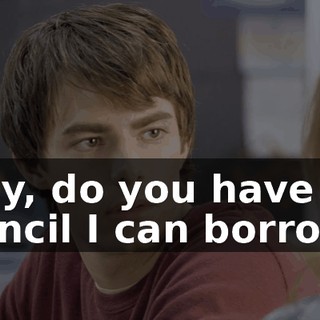 Hey, do you have a pencil I can borrow?