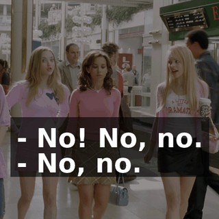 - No! No, no. - No, no.