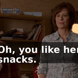 Oh, you like her snacks.