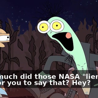 How much did those NASA "lientists" pay for you to say that? Hey?