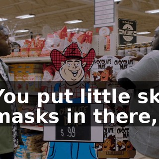 You put little ski masks in there,