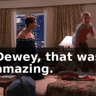 Dewey, that was amazing.