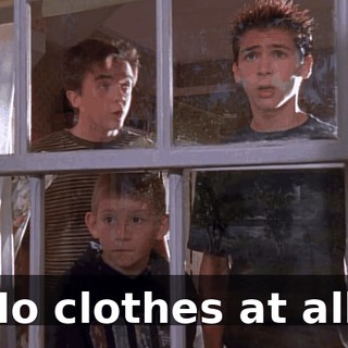 No clothes at all.
