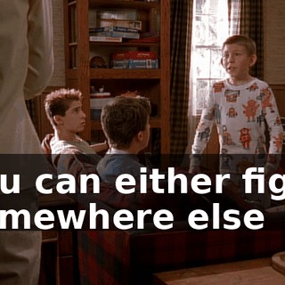 You can either fight somewhere else