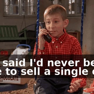 She said I'd never be able to sell a single one.