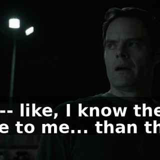 Like-- like, I know there's more to me... than that.