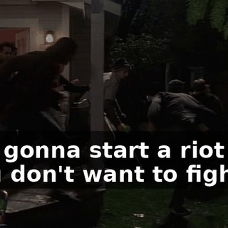 ♪ I'm gonna start a riot You don't want to fight it ♪