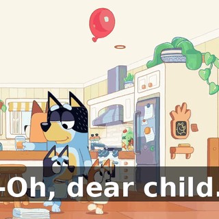 -Oh, dear child.
