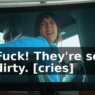 Fuck! They're so dirty. [cries]