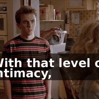 With that level of intimacy,