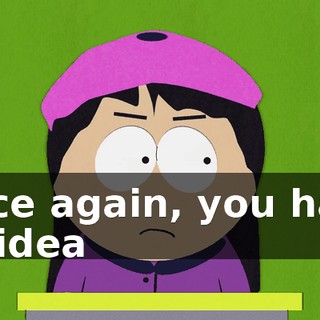 Once again, you have no idea