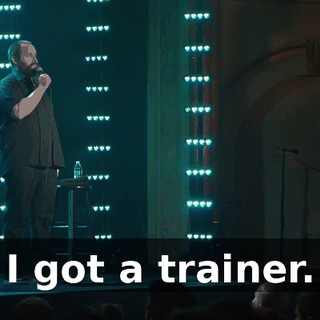 I got a trainer.