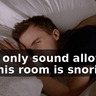 The only sound allowed in this room is snoring.