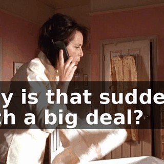 Why is that suddenly such a big deal?