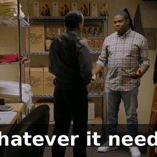 whatever it needs.
