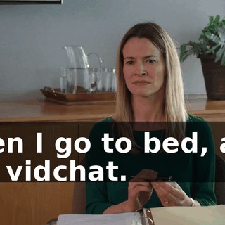 Then I go to bed, and it's vidchat.