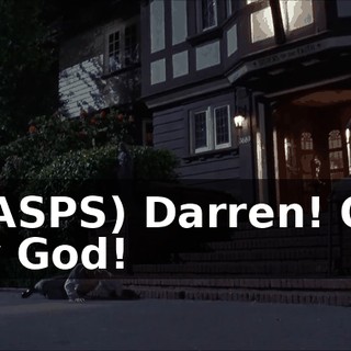 (GASPS) Darren! Oh, my God!