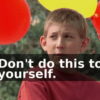 Don't do this to yourself.
