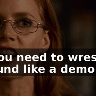 ...and you need to wrestle it to the ground like a demon cobra.