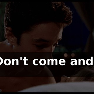 # Don't come and go #