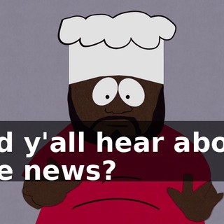 Did y'all hear about the news?
