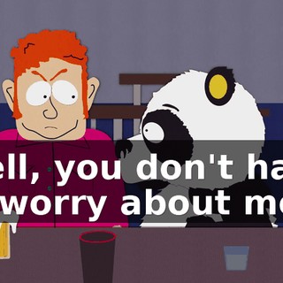 Well, you don't have to worry about me,