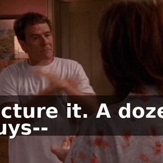 Picture it. A dozen guys--